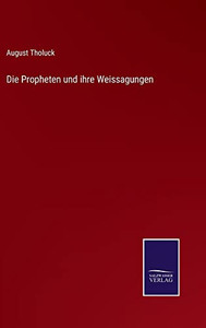 Die Propheten Und Ihre Weissagungen (German Edition) Die Propheten Und Ihre Weissagungen (German Edition)