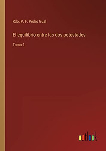 El Equilibrio Entre Las Dos Potestades: Tomo 1 (Spanish Edition) El Equilibrio Entre Las Dos Potestades: Tomo 1 (Spanish Edition)