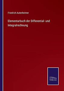 Elementarbuch Der Differential- Und Integralrechnung (German Edition) Elementarbuch Der Differential- Und Integralrechnung (German Edition)
