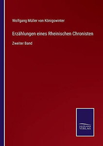 Erzählungen Eines Rheinischen Chronisten: Zweiter Band (German Edition) Erzählungen Eines Rheinischen Chronisten: Zweiter Band (German Edition)