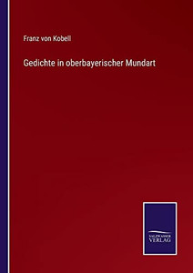Gedichte In Oberbayerischer Mundart (German Edition) Gedichte In Oberbayerischer Mundart (German Edition)