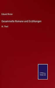 Gesammelte Romane Und Erzählungen: Iii. Theil (German Edition) Gesammelte Romane Und Erzählungen: Iii. Theil (German Edition)