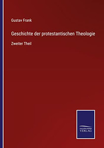 Geschichte Der Protestantischen Theologie: Zweiter Theil (German Edition) Geschichte Der Protestantischen Theologie: Zweiter Theil (German Edition)