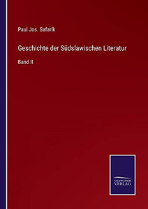 Geschichte Der Südslawischen Literatur: Band Ii (German Edition) Geschichte Der Südslawischen Literatur: Band Ii (German Edition)