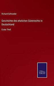Geschichte Des Ehelichen Güterrechts In Deutschland: Erster Theil (German Edition) Geschichte Des Ehelichen Güterrechts In Deutschland: Erster Theil (German Edition)