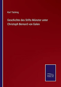 Geschichte Des Stifts Münster Unter Christoph Bernard Von Galen (German Edition) Geschichte Des Stifts Münster Unter Christoph Bernard Von Galen (German Edition)