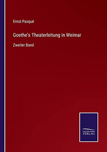 Goethe's Theaterleitung In Weimar: Zweiter Band (German Edition) Goethe's Theaterleitung In Weimar: Zweiter Band (German Edition)
