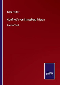 Gottfried's Von Strassburg Tristan: Zweiter Theil (German Edition) Gottfried's Von Strassburg Tristan: Zweiter Theil (German Edition)