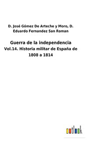 Guerra De La Independencia: Vol.14. Historia Militar De España De 1808 A 1814 (Spanish Edition) Guerra De La Independencia: Vol.14. Historia Militar De España De 1808 A 1814 (Spanish Edition)