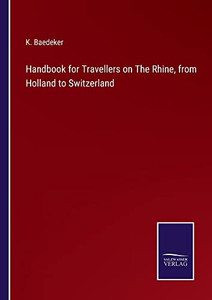 Handbook For Travellers On The Rhine, From Holland To Switzerland