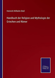 Handbuch Der Religion Und Mythologie Der Griechen Und Römer (German Edition) Handbuch Der Religion Und Mythologie Der Griechen Und Römer (German Edition)