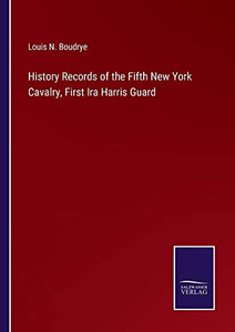 History Records Of The Fifth New York Cavalry, First Ira Harris Guard History Records Of The Fifth New York Cavalry, First Ira Harris Guard