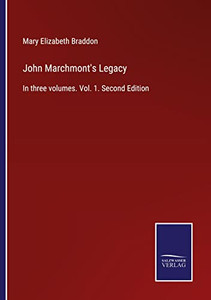 John Marchmont's Legacy: In Three Volumes. Vol. 1. Second Edition John Marchmont's Legacy: In Three Volumes. Vol. 1. Second Edition
