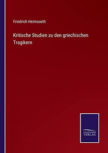 Kritische Studien Zu Den Griechischen Tragikern (German Edition) Kritische Studien Zu Den Griechischen Tragikern (German Edition)