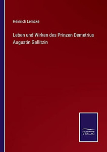 Leben Und Wirken Des Prinzen Demetrius Augustin Gallitzin (German Edition) Leben Und Wirken Des Prinzen Demetrius Augustin Gallitzin (German Edition)