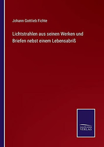 Lichtstrahlen Aus Seinen Werken Und Briefen Nebst Einem Lebensabriß (German Edition) Lichtstrahlen Aus Seinen Werken Und Briefen Nebst Einem Lebensabriß (German Edition)