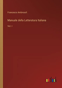 Manuale Della Letteratura Italiana: Vol. I (Italian Edition) Manuale Della Letteratura Italiana: Vol. I (Italian Edition)