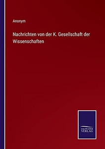 Nachrichten Von Der K. Gesellschaft Der Wissenschaften (German Edition)