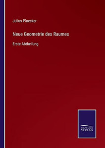 Neue Geometrie Des Raumes: Erste Abtheilung (German Edition) Neue Geometrie Des Raumes: Erste Abtheilung (German Edition)