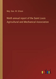 Ninth Annual Report Of The Saint Louis Agricultural And Mechanical Association Ninth Annual Report Of The Saint Louis Agricultural And Mechanical Association