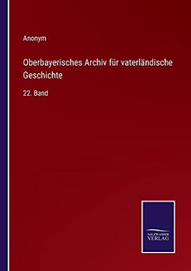 Oberbayerisches Archiv Für Vaterländische Geschichte: 22. Band (German Edition) Oberbayerisches Archiv Für Vaterländische Geschichte: 22. Band (German Edition)