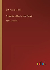 Os Varões Illustres Do Brazil: Tomo Segundo (Portuguese Edition) Os Varões Illustres Do Brazil: Tomo Segundo (Portuguese Edition)