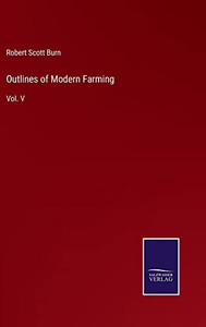 Outlines Of Modern Farming: Vol. V