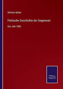 Politische Geschichte Der Gegenwart: Das Jahr 1882 (German Edition) Politische Geschichte Der Gegenwart: Das Jahr 1882 (German Edition)