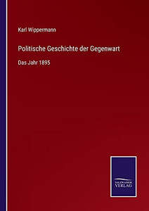 Politische Geschichte Der Gegenwart: Das Jahr 1895 (German Edition) Politische Geschichte Der Gegenwart: Das Jahr 1895 (German Edition)