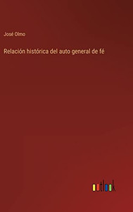 Relación Histórica Del Auto General De Fé (Spanish Edition)