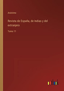 Revista De España, De Indias Y Del Extranjero: Tomo 11 (Spanish Edition) Revista De España, De Indias Y Del Extranjero: Tomo 11 (Spanish Edition)