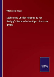 Sachen Und Quellen-Register Zu Von Savigny's System Des Heutigen Römischen Rechts (German Edition) Sachen Und Quellen-Register Zu Von Savigny's System Des Heutigen Römischen Rechts (German Edition)