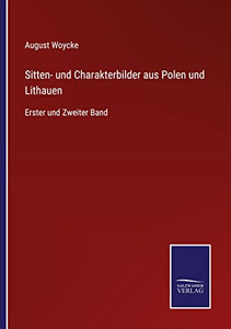 Sitten- Und Charakterbilder Aus Polen Und Lithauen: Erster Und Zweiter Band (German Edition) Sitten- Und Charakterbilder Aus Polen Und Lithauen: Erster Und Zweiter Band (German Edition)