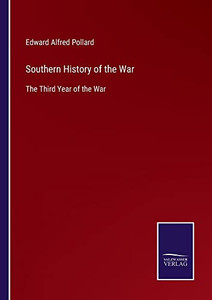 Southern History Of The War: The Third Year Of The War Southern History Of The War: The Third Year Of The War