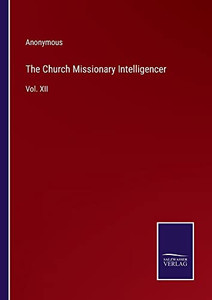 The Church Missionary Intelligencer: Vol. Xii