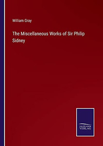 The Miscellaneous Works Of Sir Philip Sidney
