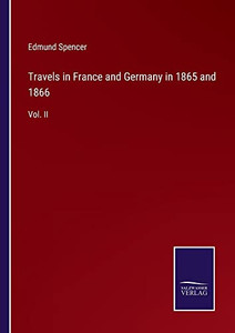 Travels In France And Germany In 1865 And 1866: Vol. Ii Travels In France And Germany In 1865 And 1866: Vol. Ii