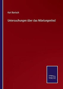 Untersuchungen Über Das Nibelungenlied (German Edition) Untersuchungen Über Das Nibelungenlied (German Edition)
