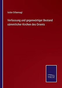 Verfassung Und Gegenwärtiger Bestand Sämmtlicher Kirchen Des Orients (German Edition) Verfassung Und Gegenwärtiger Bestand Sämmtlicher Kirchen Des Orients (German Edition)