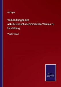 Verhandlungen Des Naturhistorisch-Medicinischen Vereins Zu Heidelberg: Vierter Band (German Edition) Verhandlungen Des Naturhistorisch-Medicinischen Vereins Zu Heidelberg: Vierter Band (German Edition)