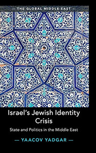 Israel's Jewish Identity Crisis: State and Politics in the Middle East (The Global Middle East) Israel's Jewish Identity Crisis: State and Politics in the Middle East (The Global Middle East)