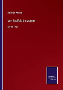 Von Saalfeld Bis Aspern: Erster Theil (German Edition) Von Saalfeld Bis Aspern: Erster Theil (German Edition)