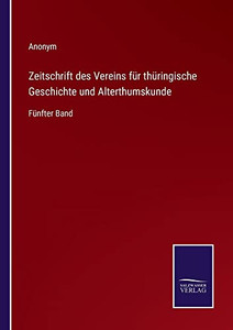 Zeitschrift Des Vereins Für Thüringische Geschichte Und Alterthumskunde: Fünfter Band (German Edition) Zeitschrift Des Vereins Für Thüringische Geschichte Und Alterthumskunde: Fünfter Band (German Edition)