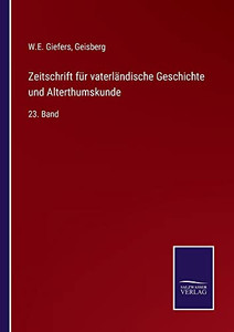 Zeitschrift Für Vaterländische Geschichte Und Alterthumskunde: 23. Band (German Edition) Zeitschrift Für Vaterländische Geschichte Und Alterthumskunde: 23. Band (German Edition)