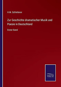 Zur Geschichte Dramatischer Musik Und Poesie In Deutschland: Erster Band (German Edition) Zur Geschichte Dramatischer Musik Und Poesie In Deutschland: Erster Band (German Edition)