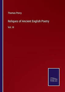 Reliques Of Ancient English Poetry: Vol. Iii