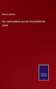 Vier Jahrhunderte Aus Der Geschichte Der Juden (German Edition)