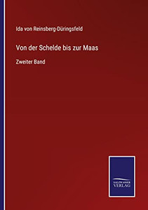 Von Der Schelde Bis Zur Maas: Zweiter Band (German Edition) Von Der Schelde Bis Zur Maas: Zweiter Band (German Edition)