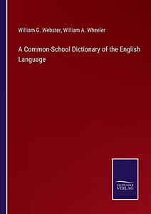 A Common-School Dictionary Of The English Language A Common-School Dictionary Of The English Language