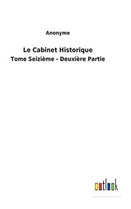 Le Cabinet Historique: Tome Seizième - Deuxière Partie (French Edition) Le Cabinet Historique: Tome Seizième - Deuxière Partie (French Edition)